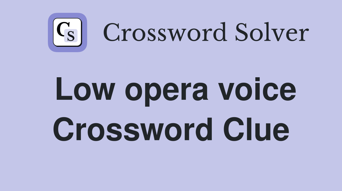 Low Opera Voice - Crossword Clue Answers - Crossword Solver